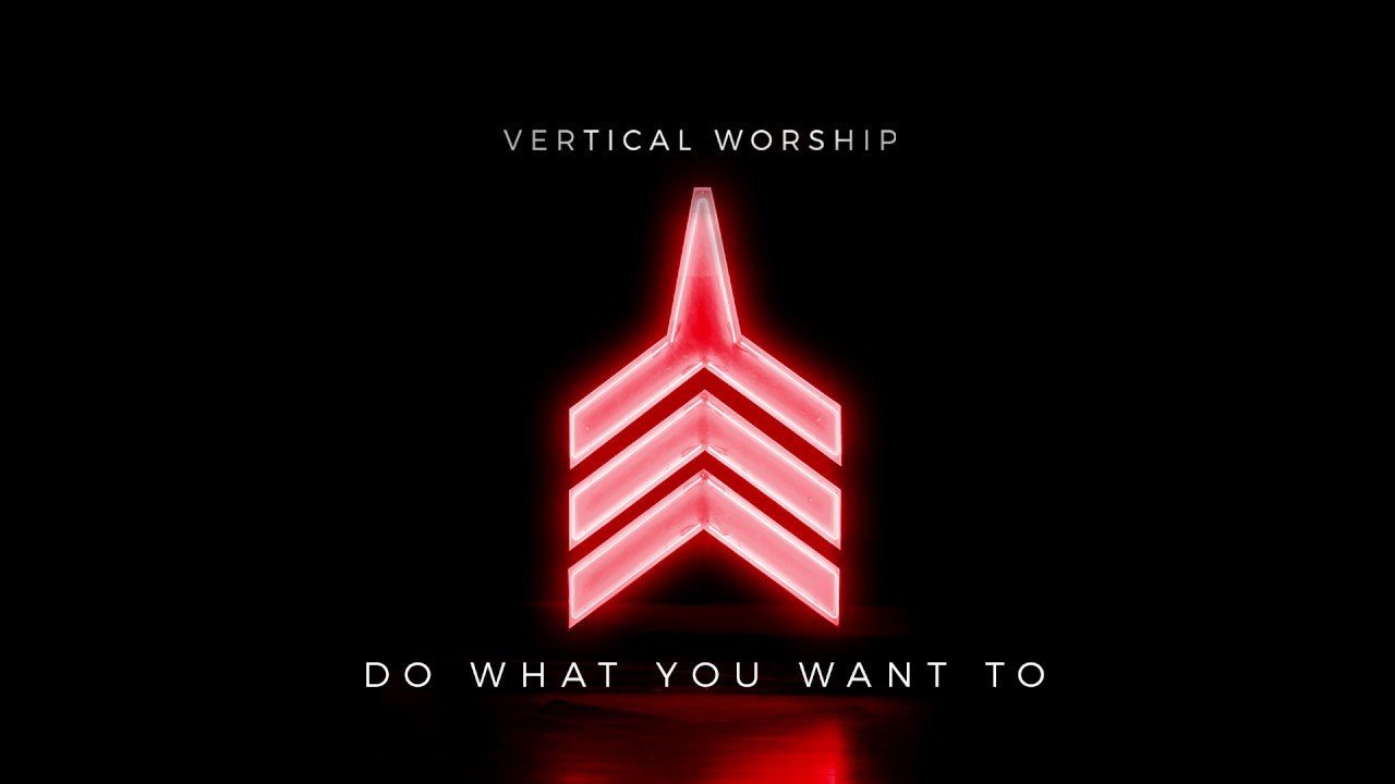 Do What You Want To  - Vertical Worship